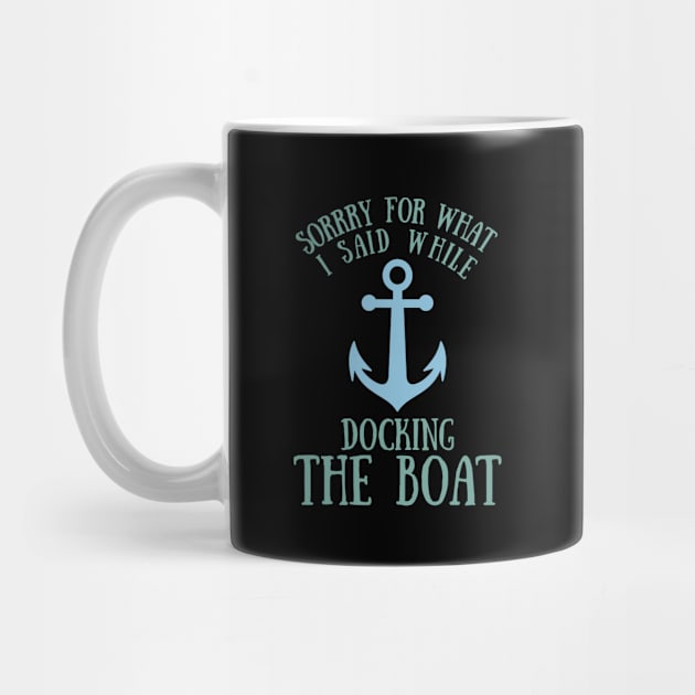 Sorry What I said Funny Docking Boat Gift by TabbyDesigns